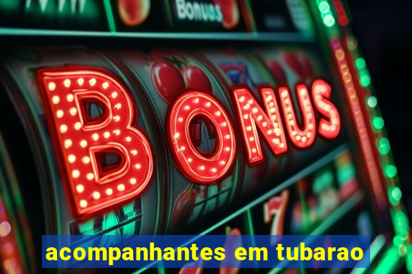 acompanhantes em tubarao